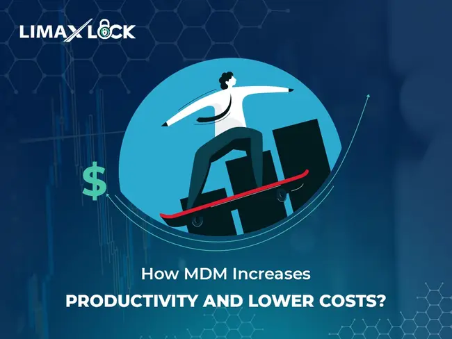 How MDM Increases Productivity and Lowers Costs